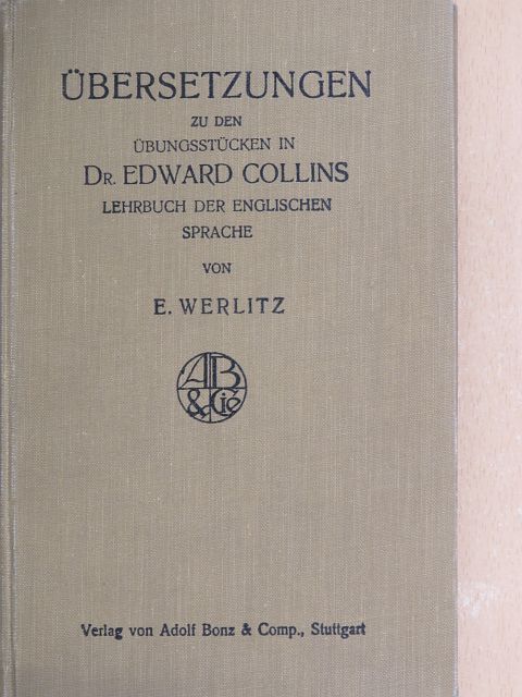 Ethel Werlitz - Übersetzungen zu den Übungsstücken in Dr. Edward Collins, Lehrbuch der Englischen Sprache [antikvár]