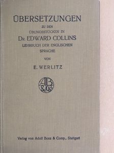 Ethel Werlitz - Übersetzungen zu den Übungsstücken in Dr. Edward Collins, Lehrbuch der Englischen Sprache [antikvár]