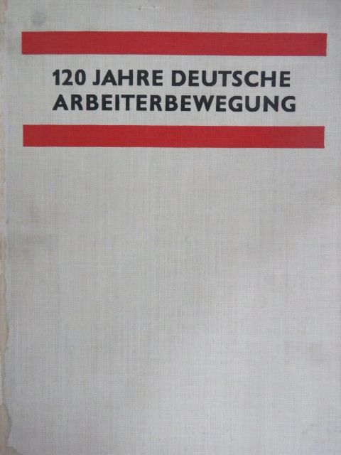 120 Jahre deutsche Arbeiterbewegung in Bildern und Dokumenten [antikvár]