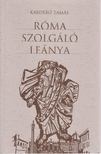 KABDEBÓ TAMÁS - Róma szolgáló leánya [antikvár]