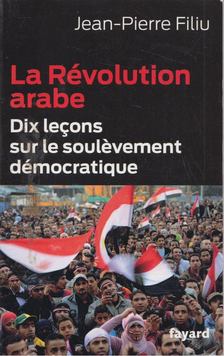 Jean-Pierre Filiu - La Révolution arabe [antikvár]