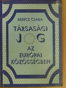 Berecz Csaba - Társasági jog az Európai Közösségben [antikvár]
