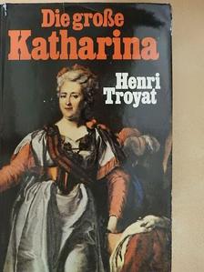 Henri Troyat - Die große Katharina [antikvár]