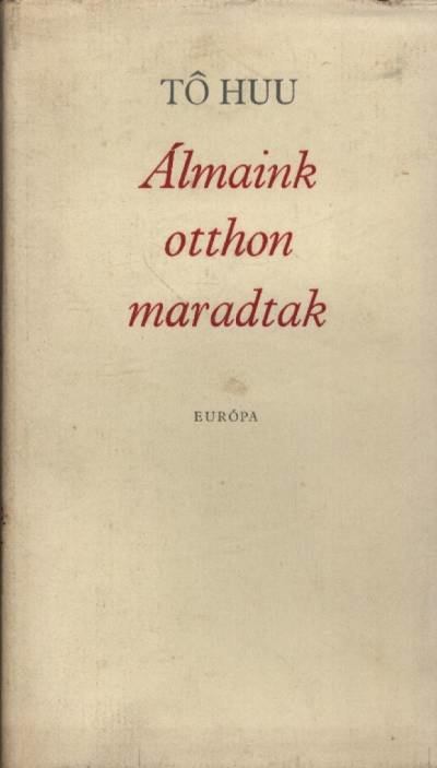 Tó Huu - Álmaink otthon maradtak [antikvár]