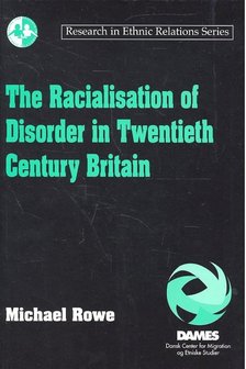 Rowe, Michael - The Racialisation of Disorder in Twentieth Century Britain [antikvár]
