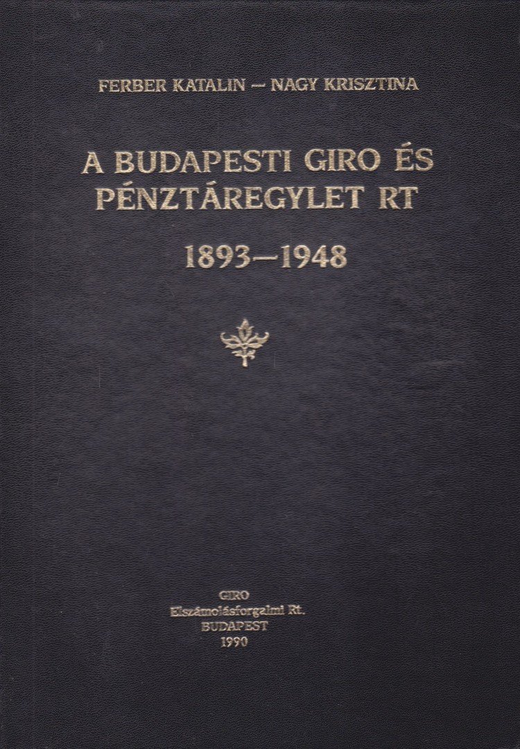 Ferber Katalin, Nagy Krisztina - A Budapesti Giro és Pénztáregylet Rt. 1893-1948 [antikvár]