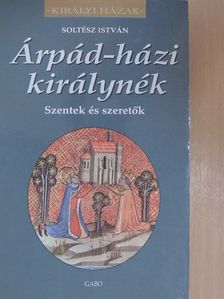 Soltész István - Árpád-házi királynék [antikvár]