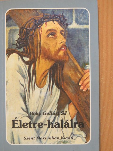 Béky Gellért SJ - Életre-halálra [antikvár]