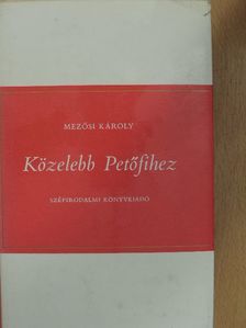 Mezősi Károly - Közelebb Petőfihez [antikvár]