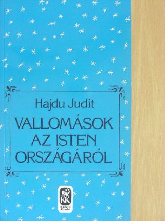 Hajdu Judit - Vallomások az Isten országáról [antikvár]