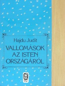Hajdu Judit - Vallomások az Isten országáról [antikvár]