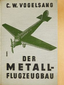 C. Walther Vogelsang - Der Metallflugzeugbau [antikvár]