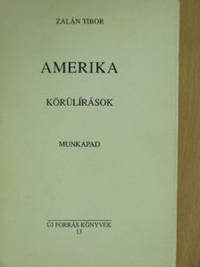 Zalán Tibor - Amerika, körülírások, munkapad [antikvár]