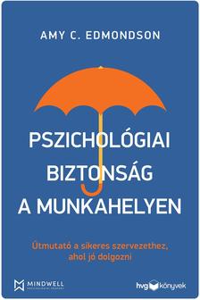 Amy C. Edmondson - Pszichológiai biztonság a munkahelyen