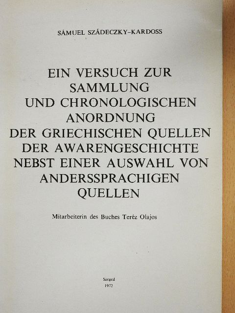 Samuel Szádeczky-Kardoss - Ein versuch zur Sammlung und Chronologischen Anordnung der Griechischen Quellen der Awarengeschichte Nebst Einer Auswahl von Anderssprachigen Quellen [antikvár]
