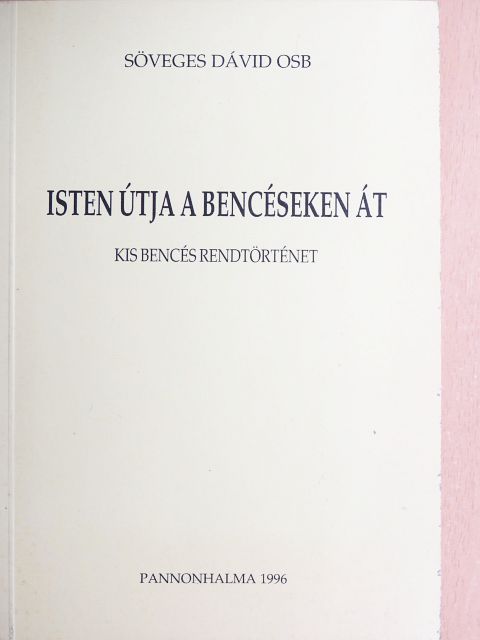 Söveges Dávid OSB - Isten útja a bencéseken át [antikvár]