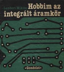 LAMBERT MIKLÓS - Hobbim az integrált áramkör [antikvár]