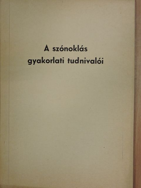 Bognár Elek - A szónoklás gyakorlati tudnivalói [antikvár]