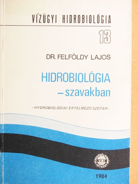 Dr. Felföldy Lajos - Hidrobiológia - szavakban [antikvár]