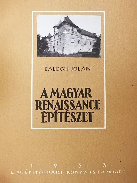 Balogh Jolán - A magyar renaissance építészet [antikvár]