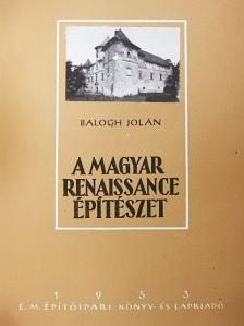 Balogh Jolán - A magyar renaissance építészet [antikvár]