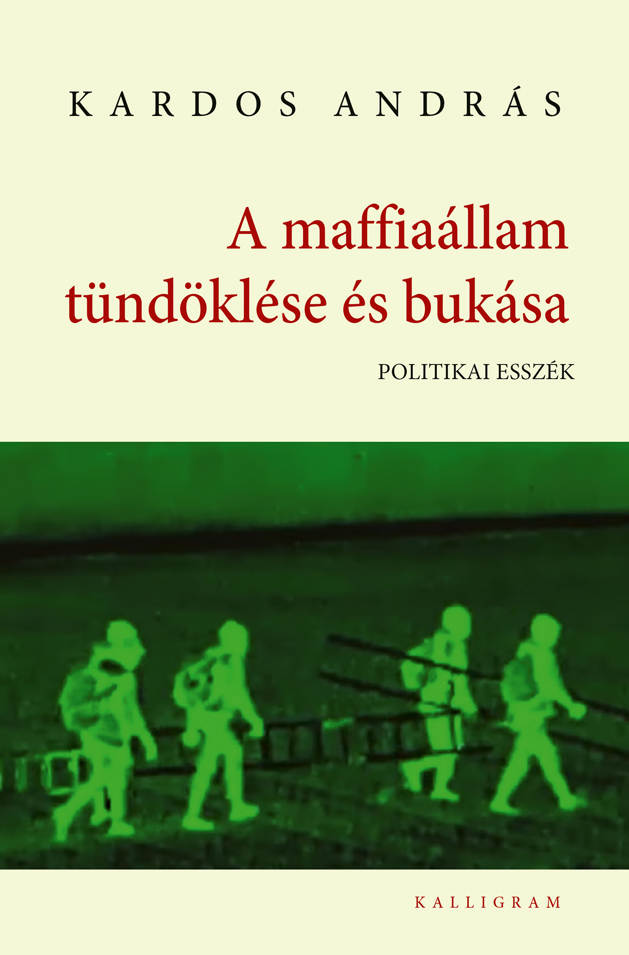 Kardos András - A maffiaállam tündöklése és bukása