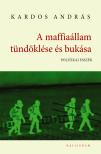 Kardos András - A maffiaállam tündöklése és bukása