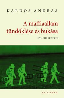 Kardos András - A maffiaállam tündöklése és bukása