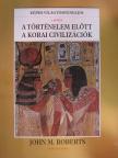 John M. Roberts - A történelem előtt/A korai civilizációk [antikvár]