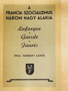 Jordáky Lajos - A francia szocializmus három nagy alakja [antikvár]