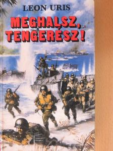 Leon Uris - Meghalsz, tengerész! [antikvár]