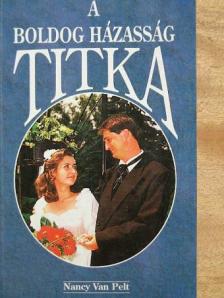 Nancy Van Pelt - A boldog házasság titka [antikvár]