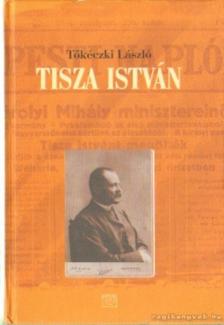 TŐKÉCZKI LÁSZLÓ - Tisza István eszmei, politikai arca [antikvár]