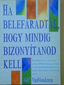 Jeff Van Vonderen - Ha belefáradtál, hogy mindig bizonyítanod kell [antikvár]
