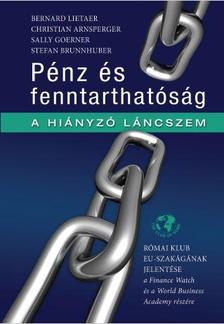 "Bernard Lietaer Christian Arnsperger Sally Goerner Stefan Brunnhuber" - Pénz és Fenntarthatóság - A hiányzó láncszem