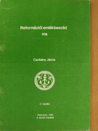 Csohány János - Reformációi emlékbeszéd ma [antikvár]