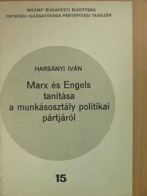 Harsányi Iván - Marx és Engels tanítása a munkásosztály politikai pártjáról [antikvár]