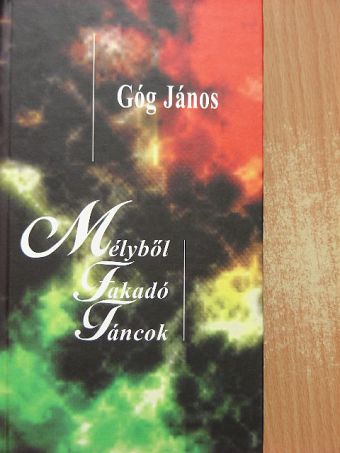 Góg János - Mélyből fakadó táncok [antikvár]