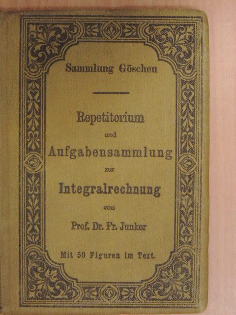 Prof. Dr. Fr. Junker - Repetitorium und Aufgabensammlung zur Integralrechnung [antikvár]