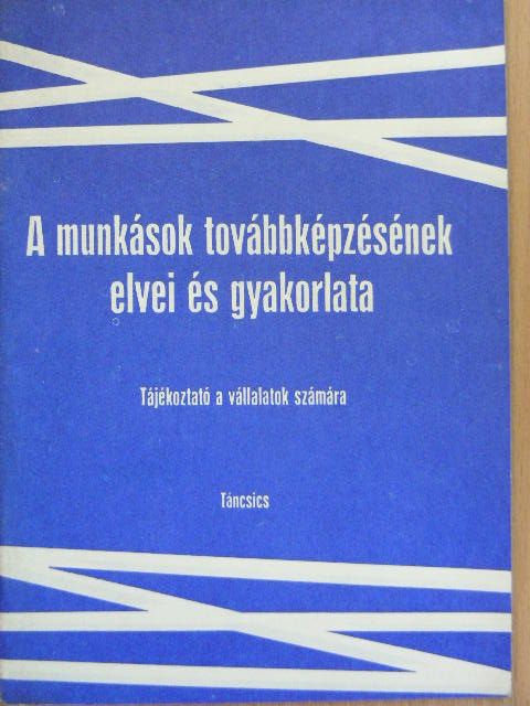 Pápai Béla - A munkások továbbképzésének elvei és gyakorlata [antikvár]