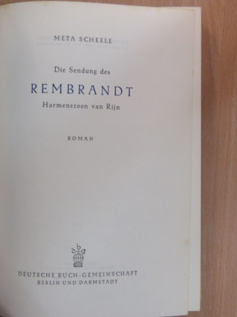 Meta Scheele - Die Sendung des Rembrandt Harmenszoon van Rijn [antikvár]