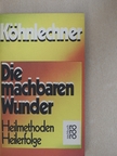 Manfred Köhnlechner - Die machbaren Wunder [antikvár]