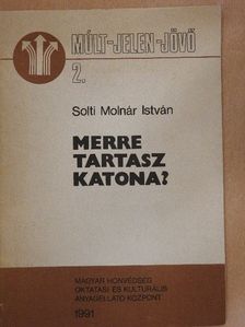 Solti Molnár István - Merre tartasz katona? [antikvár]