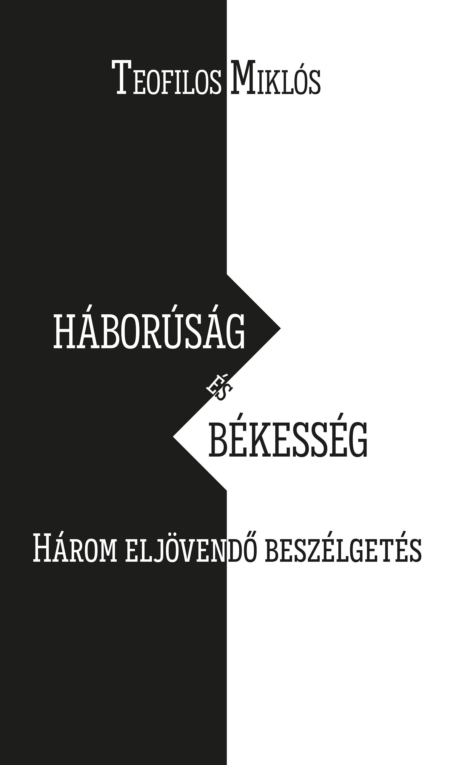 Teofilos Miklós - Háborúság és békesség. Három eljövendő beszélgetés