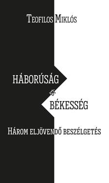 Teofilos Miklós - Háborúság és békesség. Három eljövendő beszélgetés