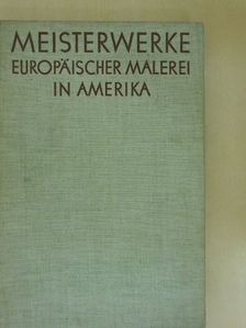 Meisterwerke Europäischer Malerei in Amerika [antikvár]