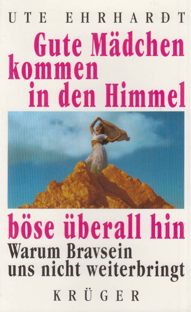 Ute Ehrhardt - Gute Mädchen kommen in den Himmel, böse überall hin [antikvár]