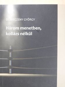Debreczeny György - Három menetben, kollázs nélkül [antikvár]