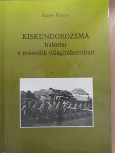 Kanyó Ferenc - Kiskundorozsma halottai a második világháborúban (dedikált példány) [antikvár]