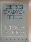 Foki Tamás - Érettségi témakörök, tételek - Történelem "B" tételek [antikvár]